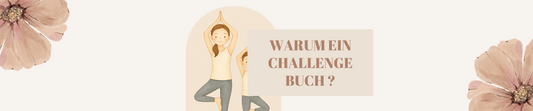 Warum ein Yoga - Challengebuch ?