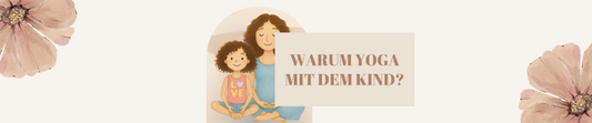Warum Yoga mit dem Kind?