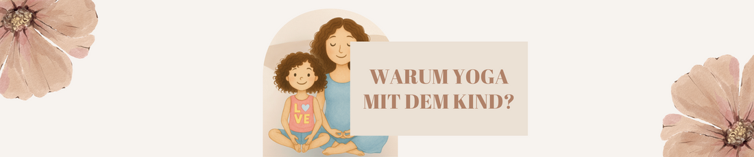 Warum Yoga mit dem Kind?